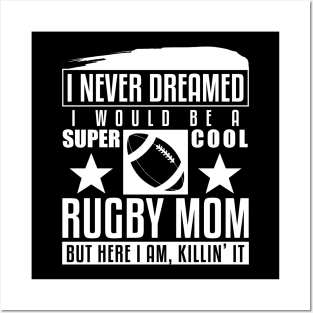 Never Dreamed I Would Be A Cool Rugby Mom Posters and Art